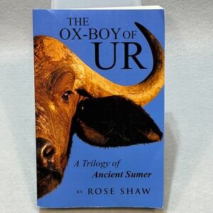 Ox-Boy of Ur : A Trilogy of Ancient Sumer by Rose Shaw (2014, Trade Paperback)